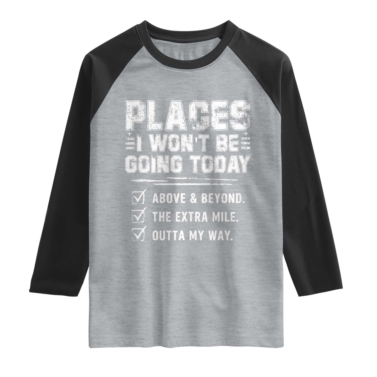 Place I Wont Be Going Today Raglan Shirt Funny Work Humor Sarcastic Quote TS11 Heather Gray Black Print Your Wear