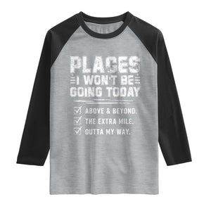 Place I Wont Be Going Today Raglan Shirt Funny Work Humor Sarcastic Quote TS11 Heather Gray Black Print Your Wear