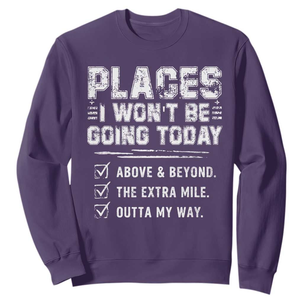 Place I Wont Be Going Today Sweatshirt Funny Work Humor Sarcastic Quote TS11 Purple Print Your Wear