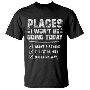 Place I Wont Be Going Today T Shirt Funny Work Humor Sarcastic Quote TS11 Black Print Your Wear