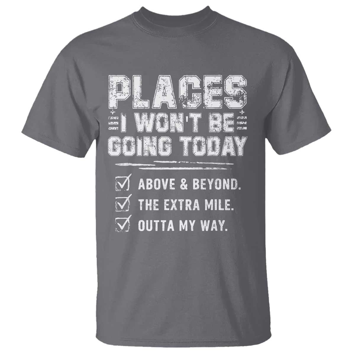 Place I Wont Be Going Today T Shirt Funny Work Humor Sarcastic Quote TS11 Charcoal Print Your Wear