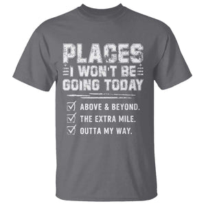 Place I Wont Be Going Today T Shirt Funny Work Humor Sarcastic Quote TS11 Charcoal Print Your Wear