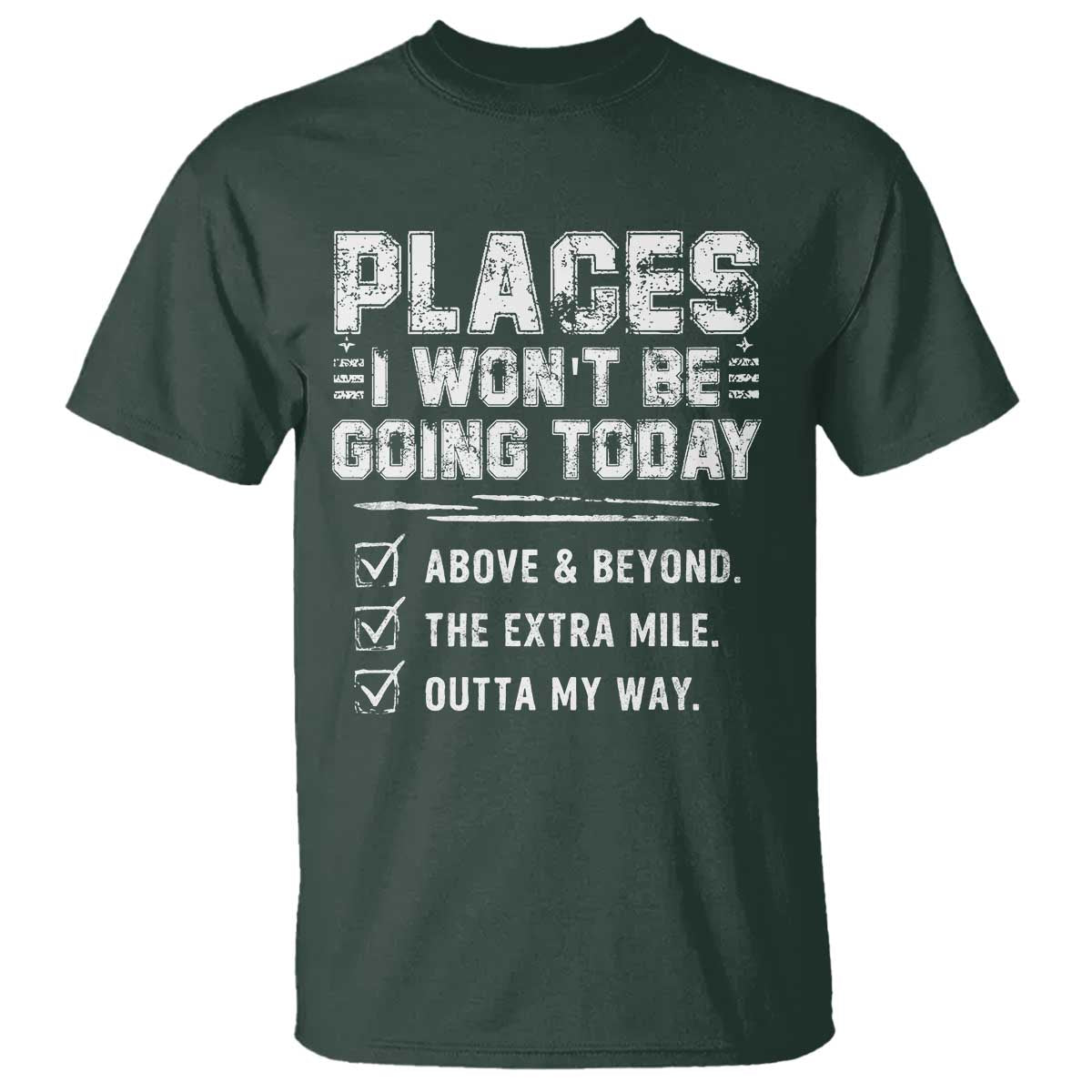 Place I Wont Be Going Today T Shirt Funny Work Humor Sarcastic Quote TS11 Dark Forest Green Print Your Wear