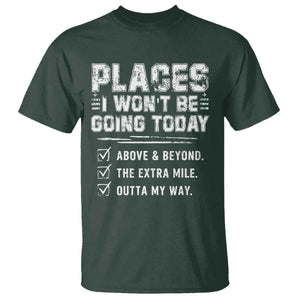 Place I Wont Be Going Today T Shirt Funny Work Humor Sarcastic Quote TS11 Dark Forest Green Print Your Wear