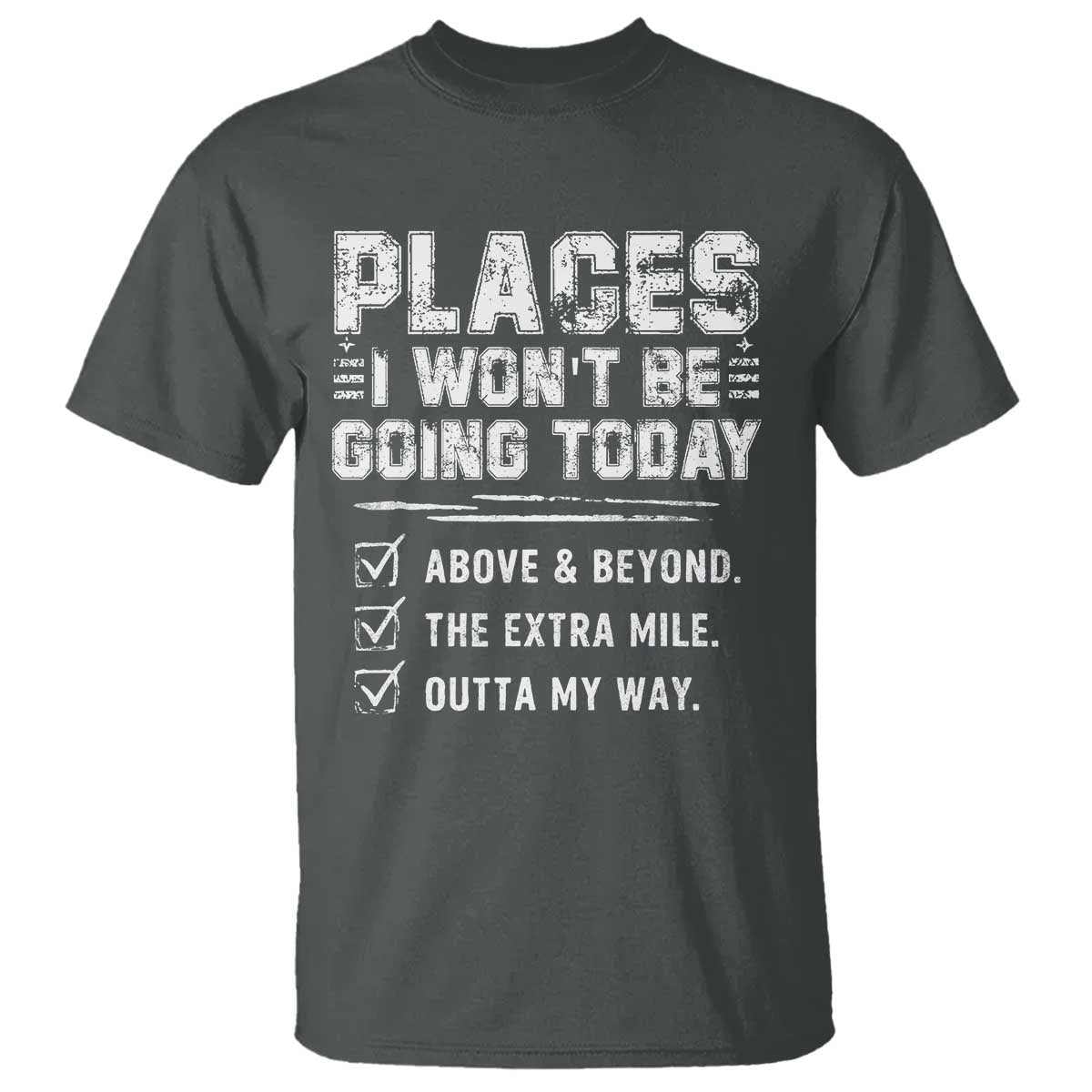 Place I Wont Be Going Today T Shirt Funny Work Humor Sarcastic Quote TS11 Dark Heather Print Your Wear