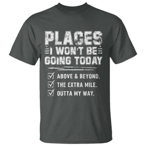 Place I Wont Be Going Today T Shirt Funny Work Humor Sarcastic Quote TS11 Dark Heather Print Your Wear