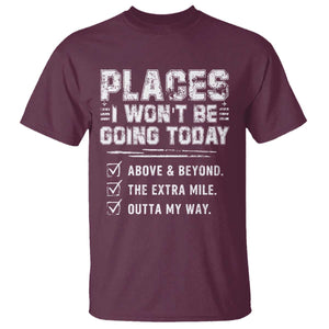 Place I Wont Be Going Today T Shirt Funny Work Humor Sarcastic Quote TS11 Maroon Print Your Wear