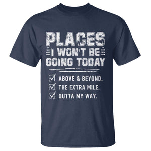 Place I Wont Be Going Today T Shirt Funny Work Humor Sarcastic Quote TS11 Navy Print Your Wear
