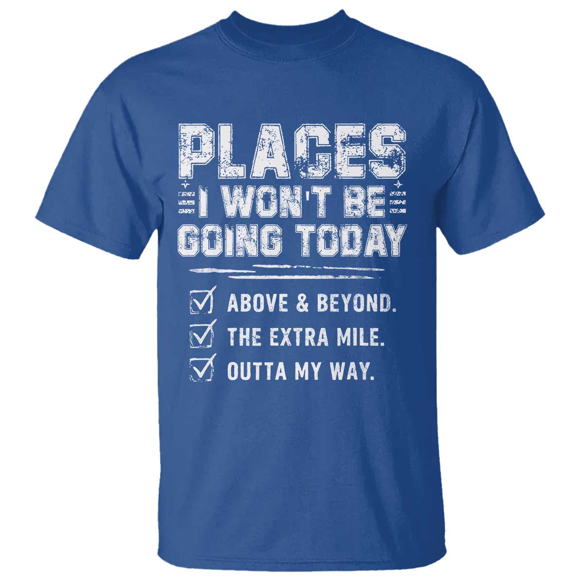 Place I Wont Be Going Today T Shirt Funny Work Humor Sarcastic Quote TS11 Royal Blue Print Your Wear