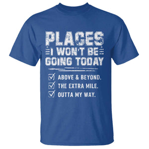 Place I Wont Be Going Today T Shirt Funny Work Humor Sarcastic Quote TS11 Royal Blue Print Your Wear
