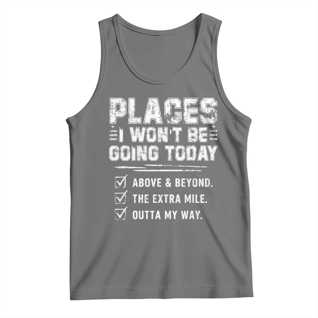 Place I Wont Be Going Today Tank Top Funny Work Humor Sarcastic Quote TS11 Black Heather Print Your Wear
