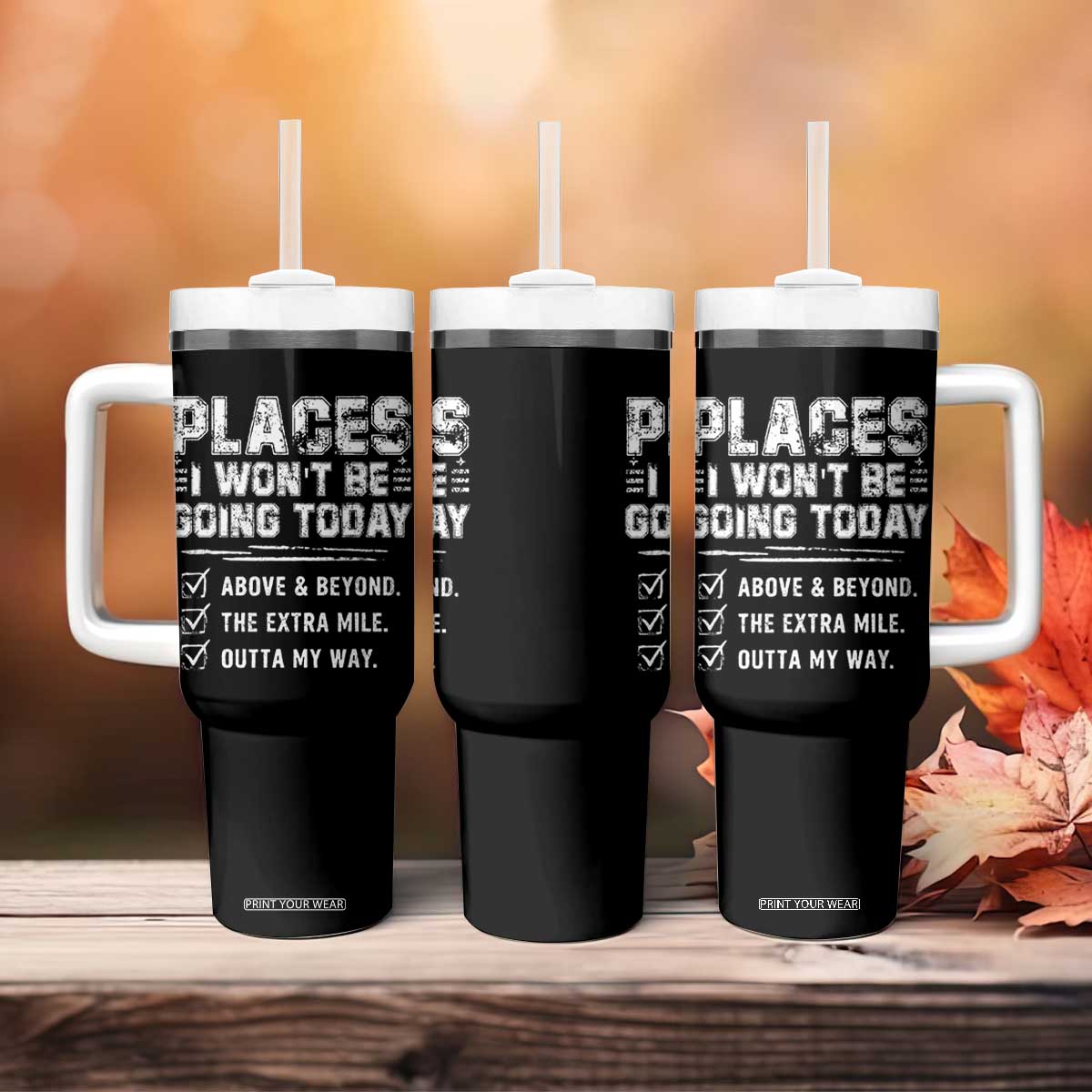 Place I Wont Be Going Today Tumbler With Handle Funny Work Humor Sarcastic Quote TS11 Print Your Wear