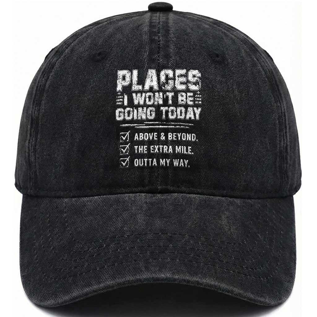 Place I Wont Be Going Today Washed Cotton Baseball Cap Funny Work Humor Sarcastic Quote TS11 Print Your Wear