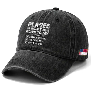 Place I Wont Be Going Today Washed Cotton Baseball Cap Funny Work Humor Sarcastic Quote TS11 Print Your Wear