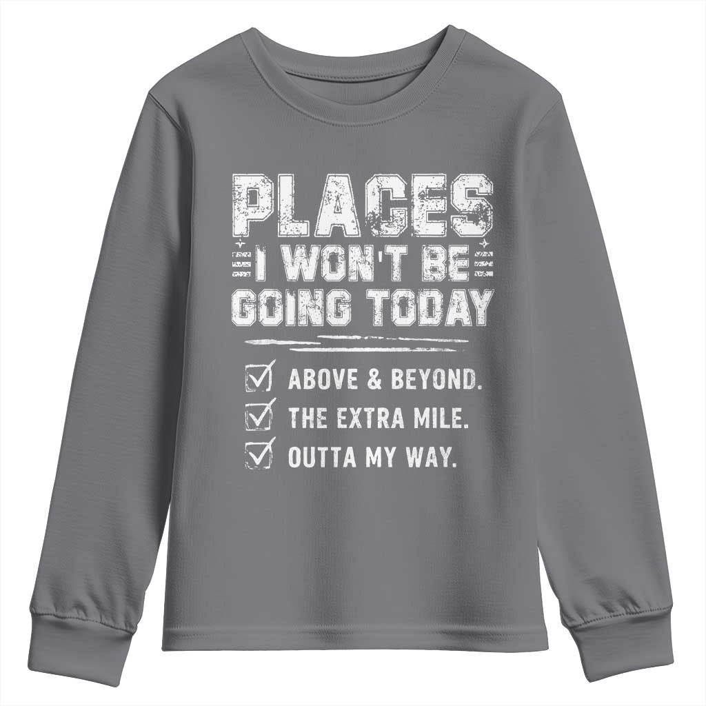 Place I Wont Be Going Today Youth Sweatshirt Funny Work Humor Sarcastic Quote TS11 Charcoal Print Your Wear