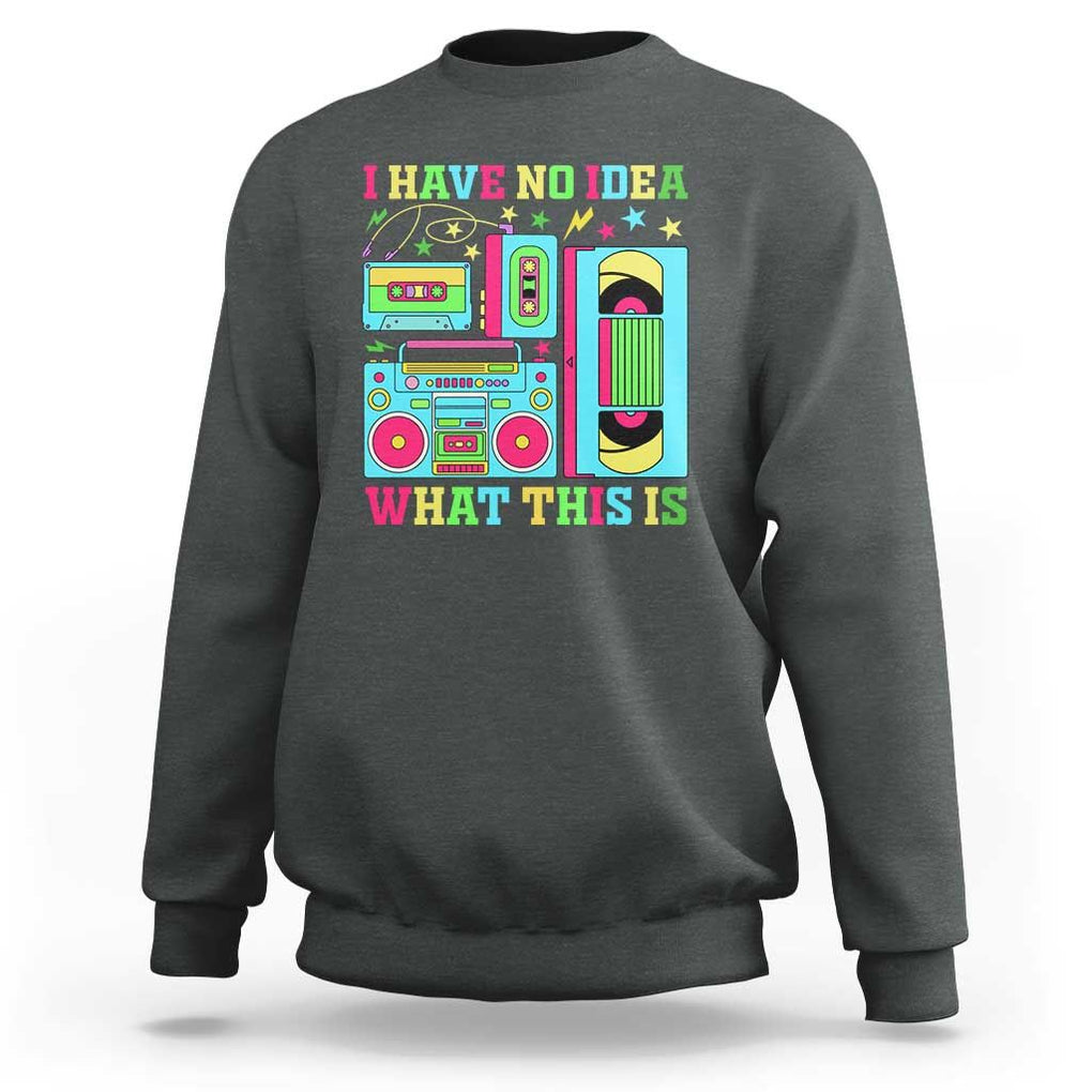 Funny 70s 80s Sweatshirt I Have No Idea What This Is Retro Vintage 90s Outfit TS11 Dark Heather Print Your Wear