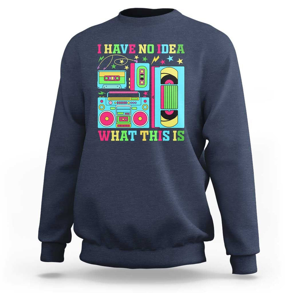 Funny 70s 80s Sweatshirt I Have No Idea What This Is Retro Vintage 90s Outfit TS11 Navy Print Your Wear