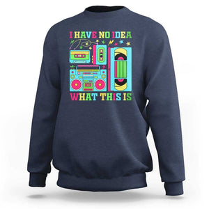 Funny 70s 80s Sweatshirt I Have No Idea What This Is Retro Vintage 90s Outfit TS11 Navy Print Your Wear