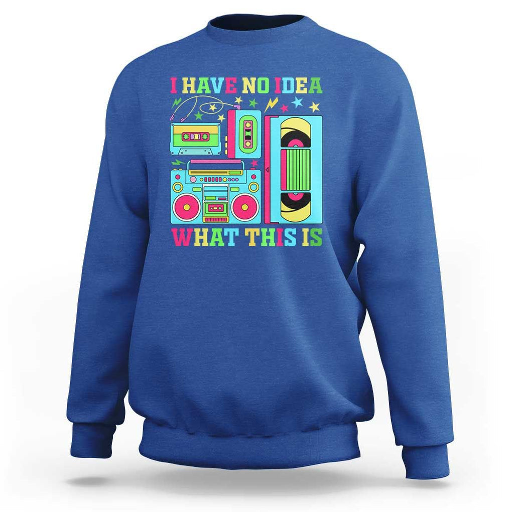 Funny 70s 80s Sweatshirt I Have No Idea What This Is Retro Vintage 90s Outfit TS11 Royal Blue Print Your Wear