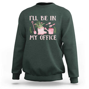 Gardening Sweatshirt I'll Be In My Office Garden Lovers TS11 Dark Forest Green Print Your Wear