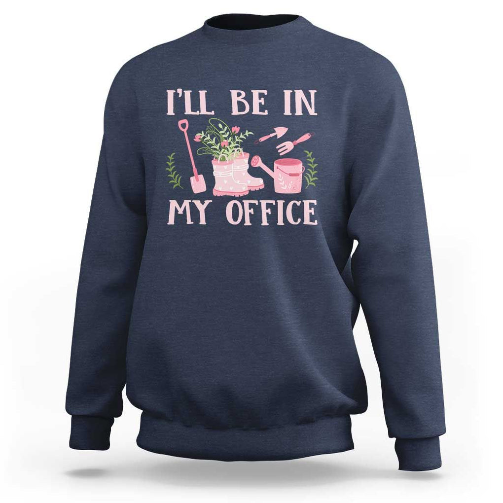 Gardening Sweatshirt I'll Be In My Office Garden Lovers TS11 Navy Print Your Wear