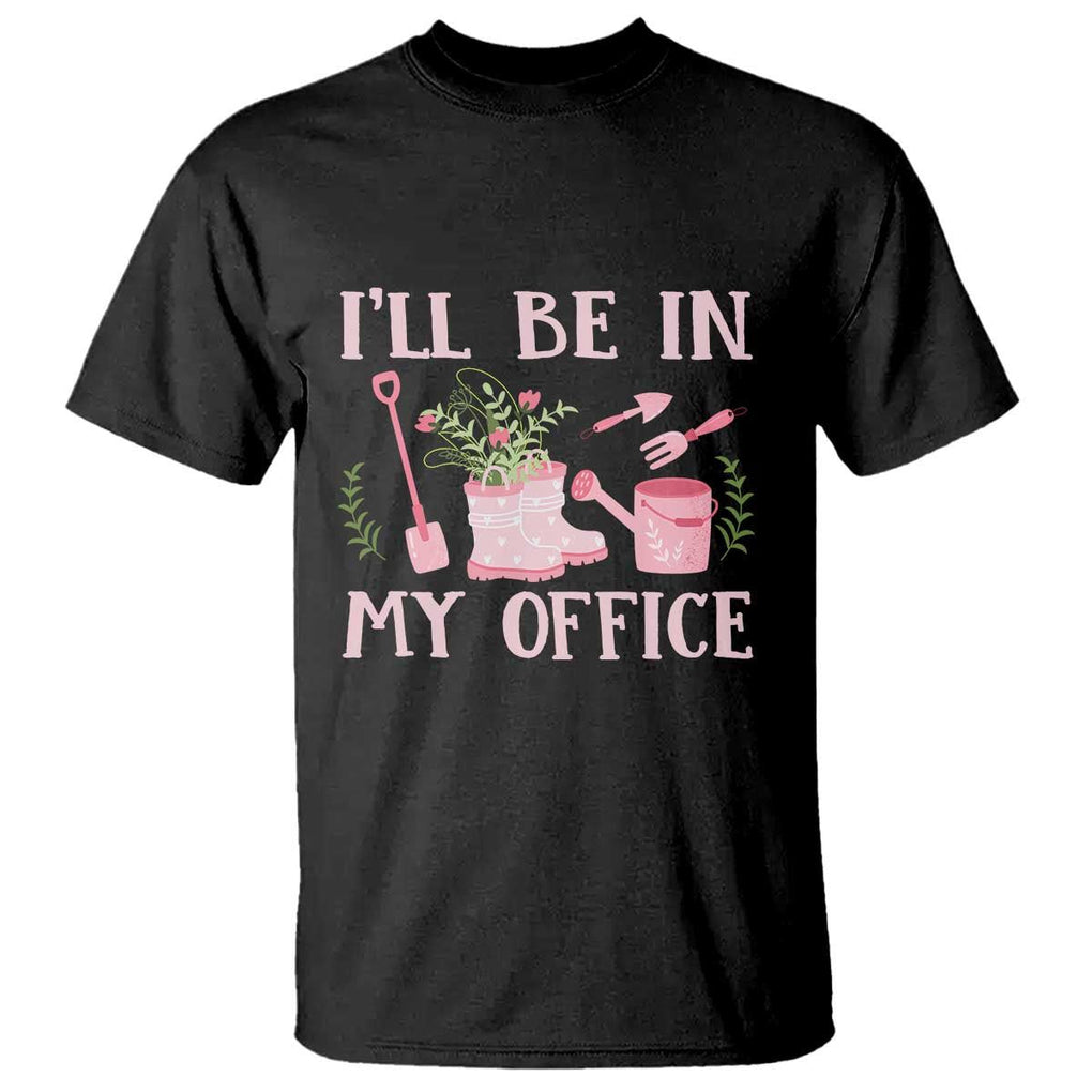 Gardening T Shirt I'll Be In My Office Garden Lovers TS11 Black Print Your Wear