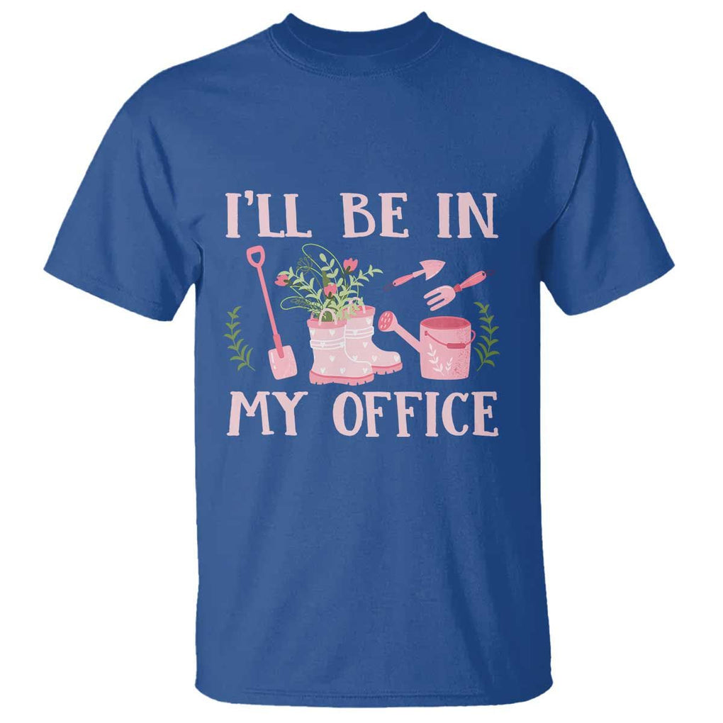 Gardening T Shirt I'll Be In My Office Garden Lovers TS11 Royal Blue Print Your Wear