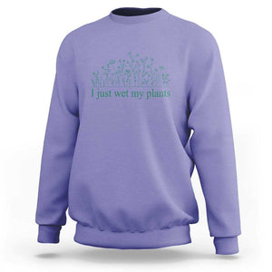 Funny Gardening Sweatshirt I Just Wet My Plants Garden Lover TS11 Violet Print Your Wear