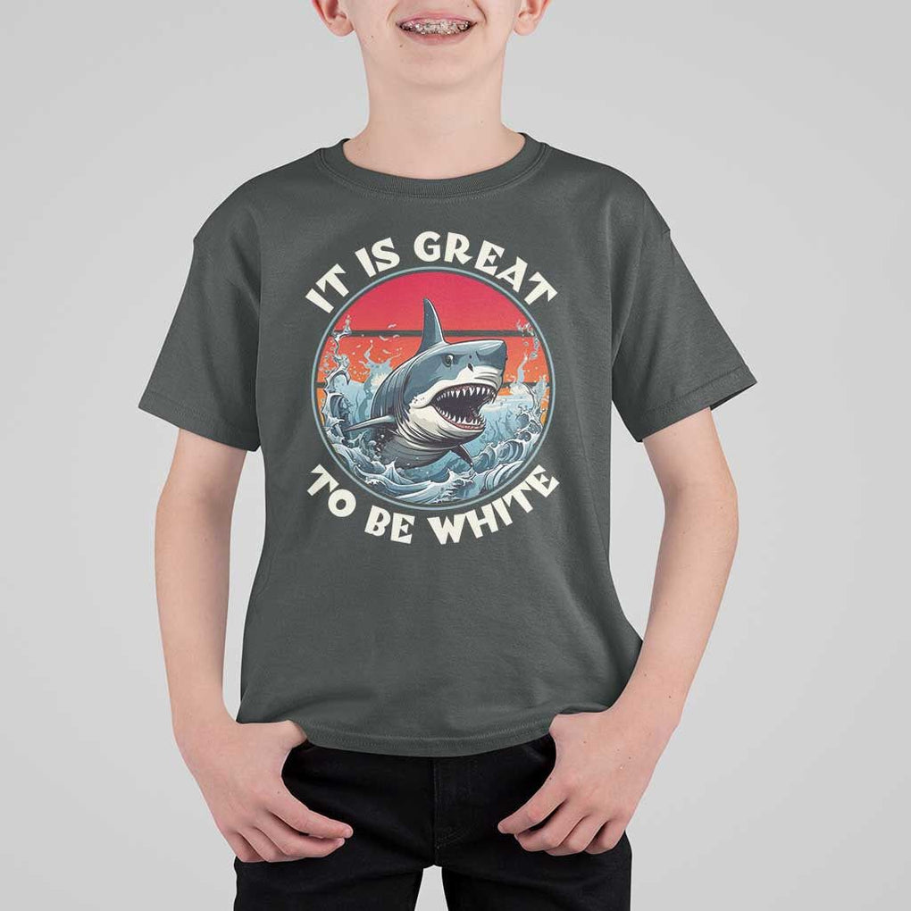Funny Sharks Lover T Shirt For Kid It Is Great To Be White Shark TS11 Dark Heather Print Your Wear