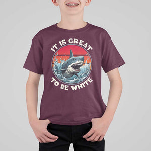 Funny Sharks Lover T Shirt For Kid It Is Great To Be White Shark TS11 Maroon Print Your Wear