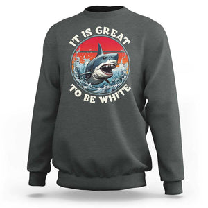 Funny Sharks Lover Sweatshirt It Is Great To Be White Shark TS11 Dark Heather Print Your Wear
