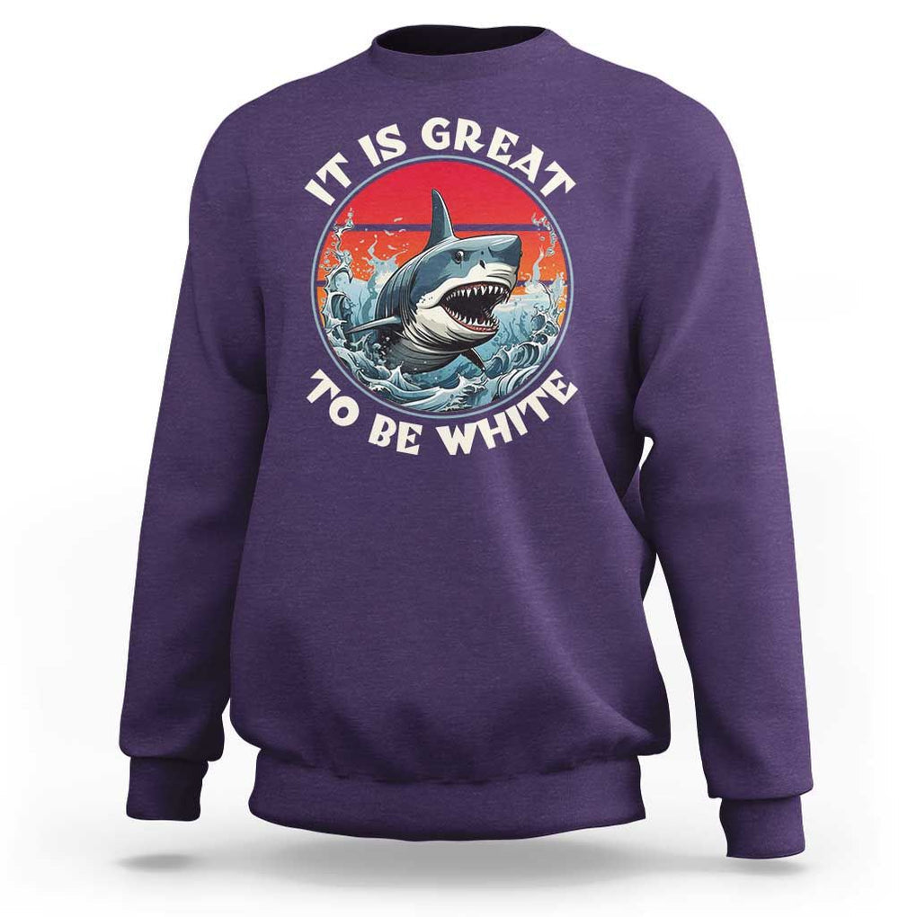 Funny Sharks Lover Sweatshirt It Is Great To Be White Shark TS11 Purple Print Your Wear