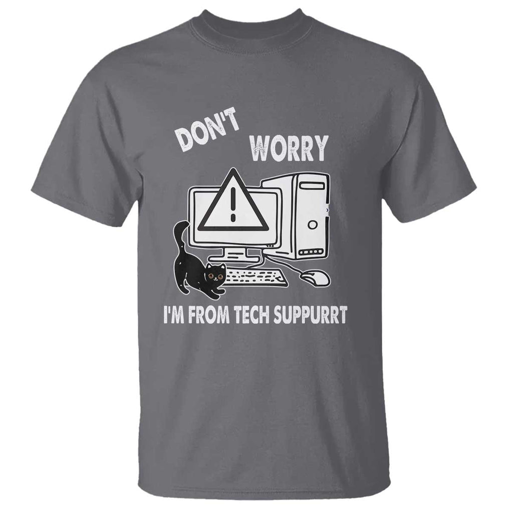 Funny Programming Cat T Shirt Don't Worry I'm From Tech Suppurrt Support Computer TS11 Charcoal Print Your Wear
