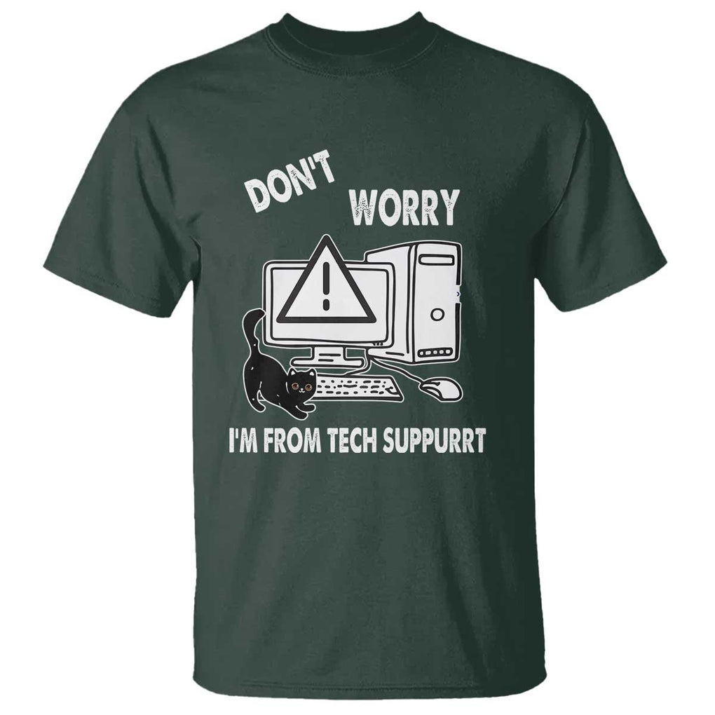 Funny Programming Cat T Shirt Don't Worry I'm From Tech Suppurrt Support Computer TS11 Dark Forest Green Print Your Wear