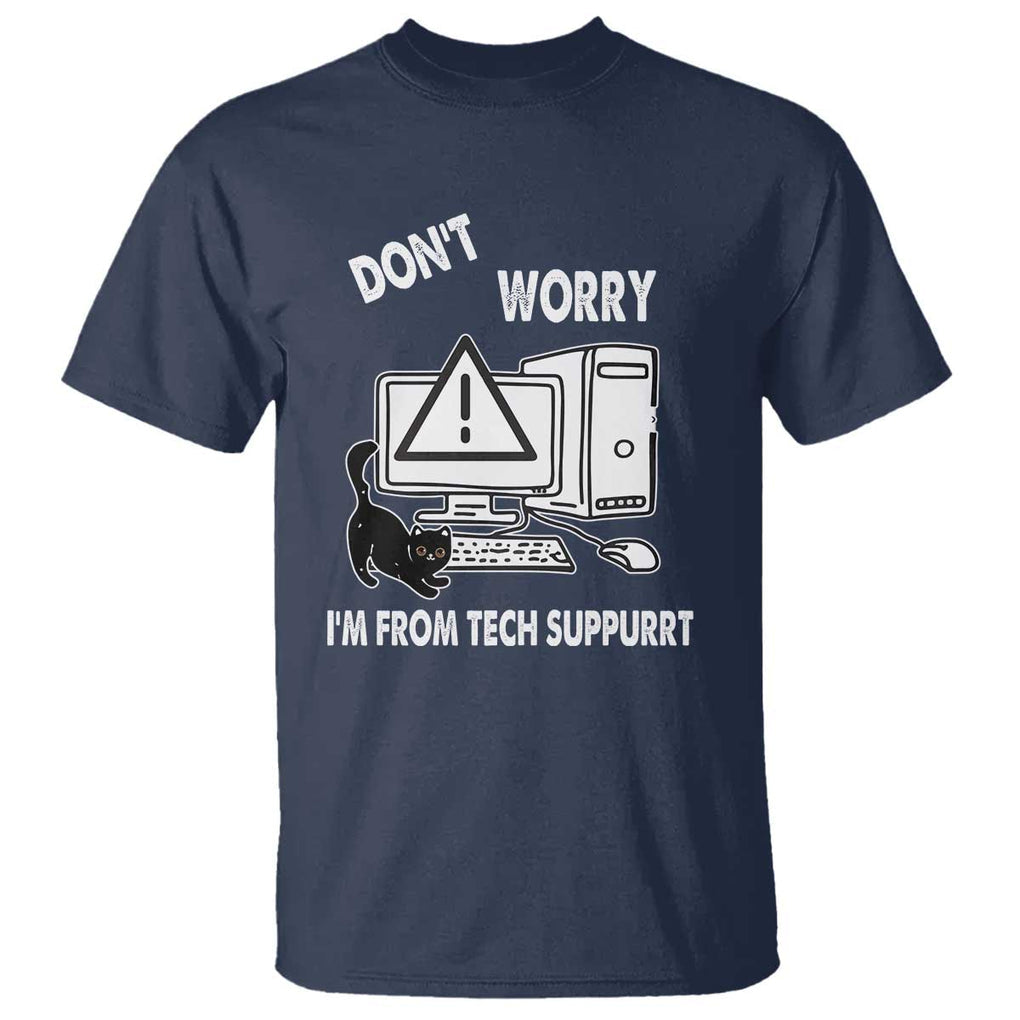 Funny Programming Cat T Shirt Don't Worry I'm From Tech Suppurrt Support Computer TS11 Navy Print Your Wear