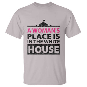 A Woman's Place Is In The White House T Shirt President Quote 2024 TS11 Ice Gray Print Your Wear