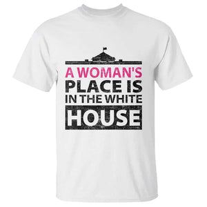 A Woman's Place Is In The White House T Shirt President Quote 2024 TS11 White Print Your Wear