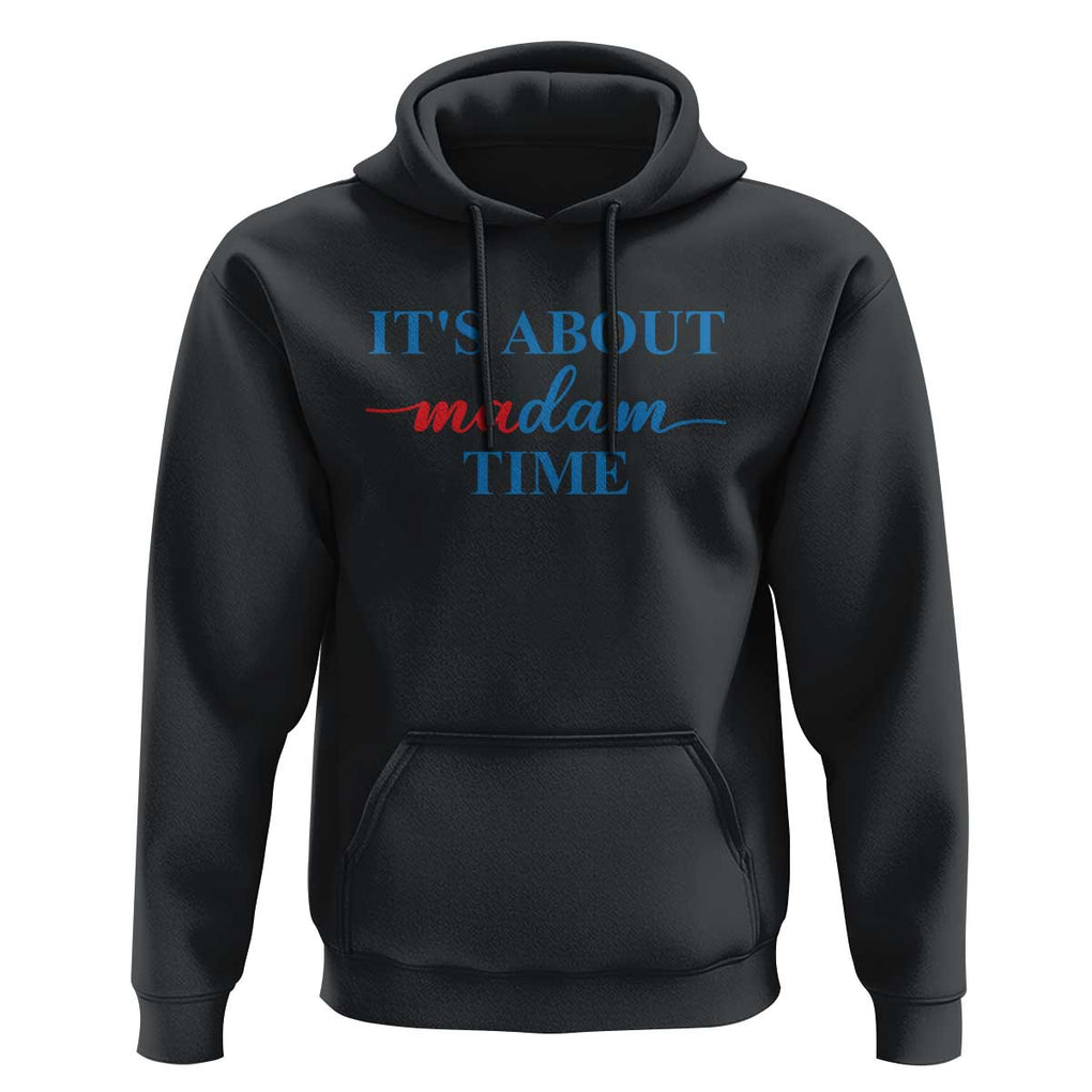 Harris 2024 Hoodie It's About Madam Time President Election TS11 Black Print Your Wear