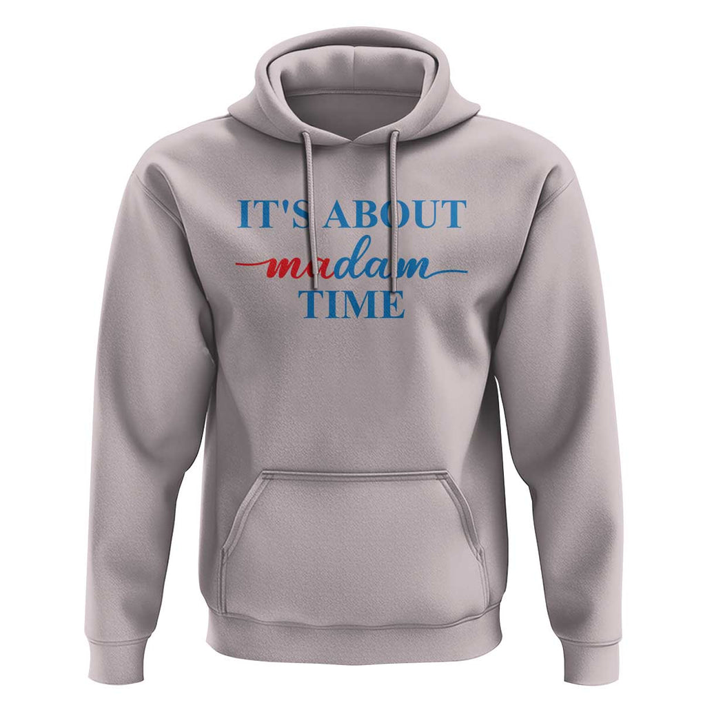 Harris 2024 Hoodie It's About Madam Time President Election TS11 Ice Gray Print Your Wear