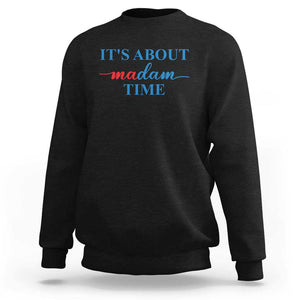 Harris 2024 Sweatshirt It's About Madam Time President Election TS11 Black Print Your Wear