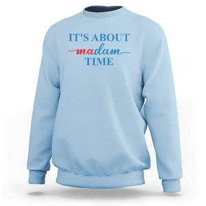 Harris 2024 Sweatshirt It's About Madam Time President Election TS11 Light Blue Print Your Wear