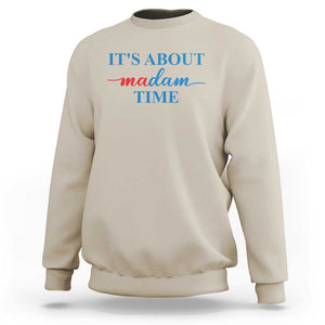 Harris 2024 Sweatshirt It's About Madam Time President Election TS11 Sand Print Your Wear