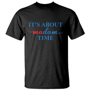 Harris 2024 T Shirt It's About Madam Time President Election TS11 Black Print Your Wear