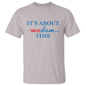 Harris 2024 T Shirt It's About Madam Time President Election TS11 Ice Gray Print Your Wear