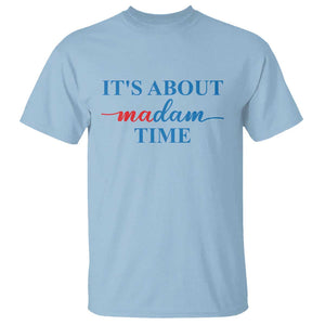 Harris 2024 T Shirt It's About Madam Time President Election TS11 Light Blue Print Your Wear