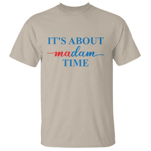 Harris 2024 T Shirt It's About Madam Time President Election TS11 Sand Print Your Wear