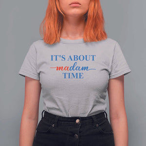 Harris 2024 T Shirt For Women It's About Madam Time President Election TS11 Ice Gray Print Your Wear