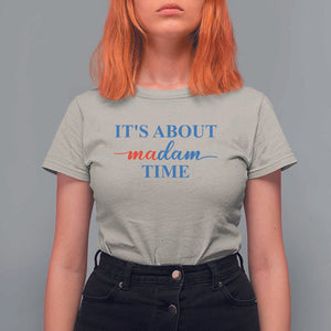 Harris 2024 T Shirt For Women It's About Madam Time President Election TS11 Sand Print Your Wear