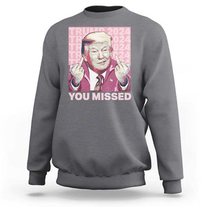 Funny Trump 2024 Sweatshirt You Missed Pink Presidential Election TS11 Charcoal Print Your Wear