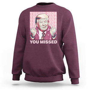 Funny Trump 2024 Sweatshirt You Missed Pink Presidential Election TS11 Maroon Print Your Wear